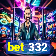 bet 332